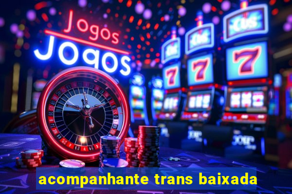 acompanhante trans baixada